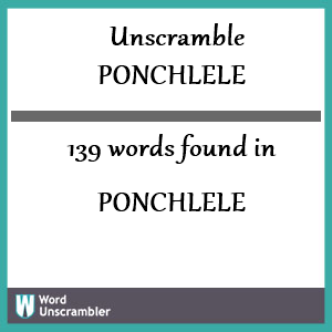 139 words unscrambled from ponchlele