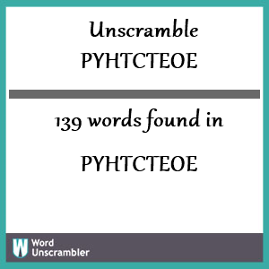 139 words unscrambled from pyhtcteoe