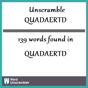 139 words unscrambled from quadaertd