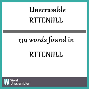 139 words unscrambled from rtteniill