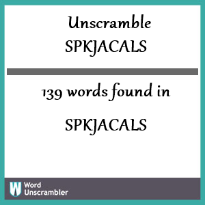 139 words unscrambled from spkjacals