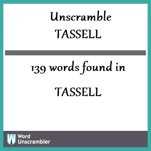 139 words unscrambled from tassell