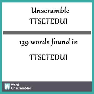 139 words unscrambled from ttsetedui