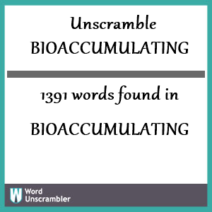 1391 words unscrambled from bioaccumulating