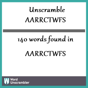 140 words unscrambled from aarrctwfs