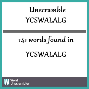 141 words unscrambled from ycswalalg