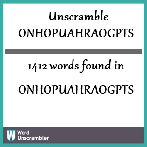 1412 words unscrambled from onhopuahraogpts