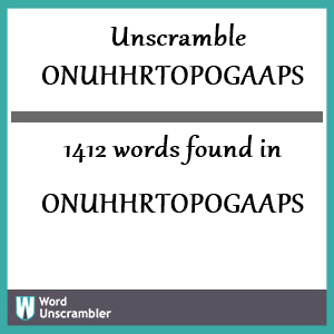 1412 words unscrambled from onuhhrtopogaaps