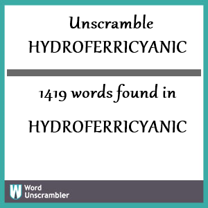 1419 words unscrambled from hydroferricyanic