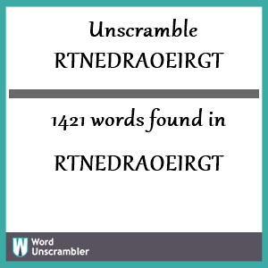 1421 words unscrambled from rtnedraoeirgt