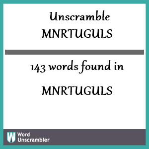 143 words unscrambled from mnrtuguls