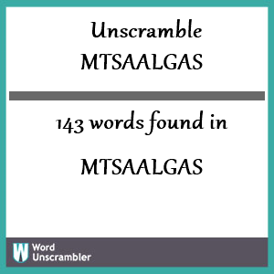 143 words unscrambled from mtsaalgas