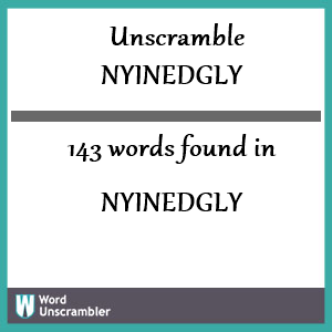 143 words unscrambled from nyinedgly