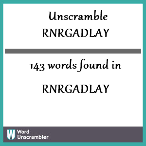 143 words unscrambled from rnrgadlay