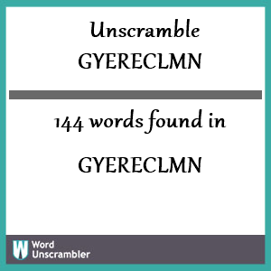 144 words unscrambled from gyereclmn