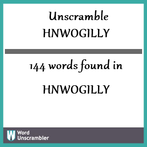 144 words unscrambled from hnwogilly