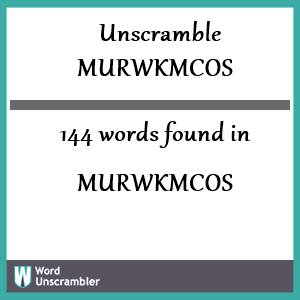 144 words unscrambled from murwkmcos