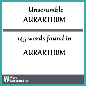 145 words unscrambled from aurarthbm