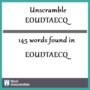 145 words unscrambled from eoudtaecq