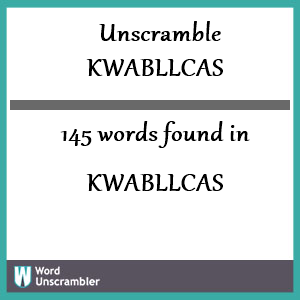 145 words unscrambled from kwabllcas