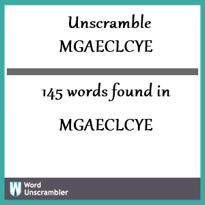 145 words unscrambled from mgaeclcye