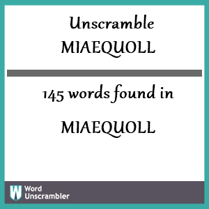 145 words unscrambled from miaequoll