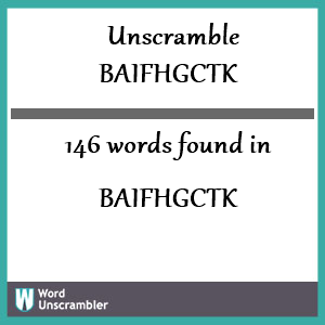 146 words unscrambled from baifhgctk