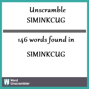 146 words unscrambled from siminkcug