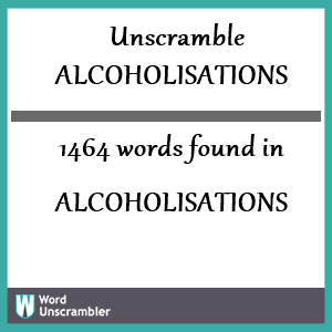 1464 words unscrambled from alcoholisations