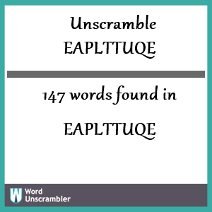 147 words unscrambled from eaplttuqe