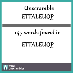 147 words unscrambled from ettaleuqp