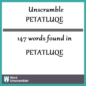 147 words unscrambled from petatluqe