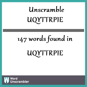 147 words unscrambled from uqyttrpie