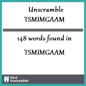 148 words unscrambled from tsmimgaam