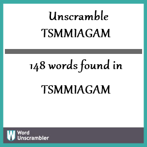 148 words unscrambled from tsmmiagam