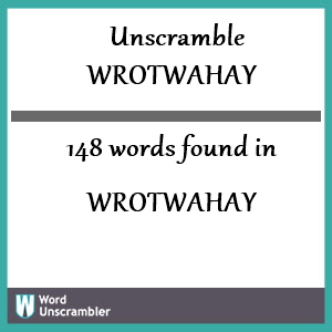 148 words unscrambled from wrotwahay