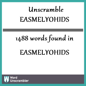 1488 words unscrambled from easmelyohids