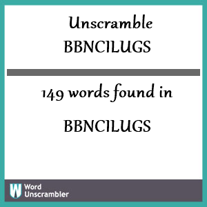 149 words unscrambled from bbncilugs