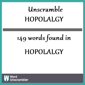 149 words unscrambled from hopolalgy