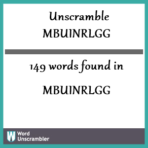 149 words unscrambled from mbuinrlgg