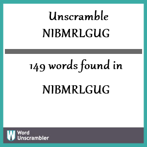 149 words unscrambled from nibmrlgug