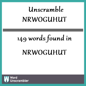 149 words unscrambled from nrwoguhut