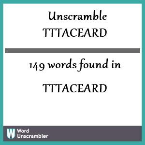 149 words unscrambled from tttaceard