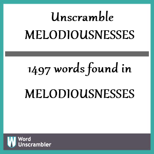 1497 words unscrambled from melodiousnesses