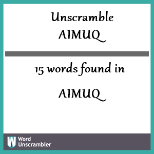 15 words unscrambled from aimuq