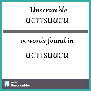 15 words unscrambled from ucttsuucu
