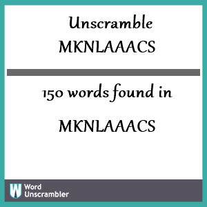 150 words unscrambled from mknlaaacs