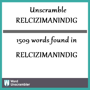 1509 words unscrambled from relcizimanindig