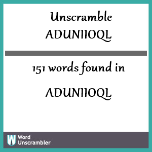 151 words unscrambled from aduniioql