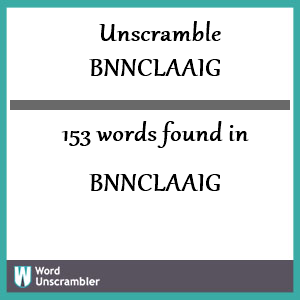 153 words unscrambled from bnnclaaig